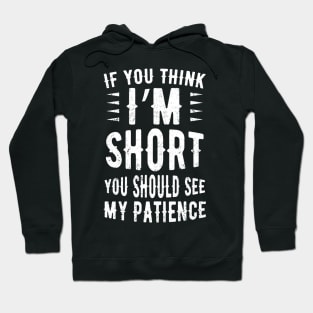 If You Think I'm Short You Should See My Patience Hoodie